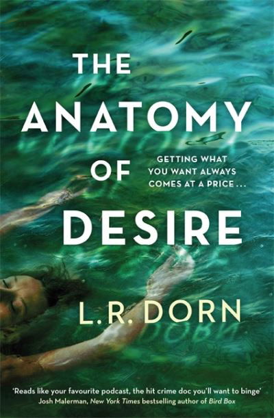 Cover for L.R. Dorn · The Anatomy of Desire: 'Reads like your favorite podcast, the hit crime doc you'll want to binge' Josh Malerman (Hardcover bog) (2021)