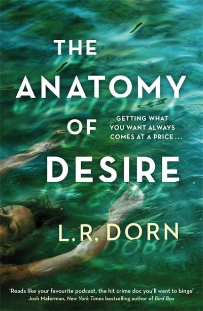Cover for L.R. Dorn · The Anatomy of Desire: 'Reads like your favorite podcast, the hit crime doc you'll want to binge' Josh Malerman (Gebundenes Buch) (2021)