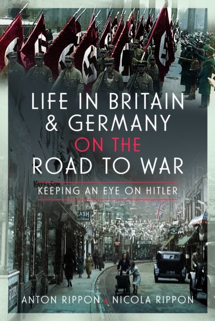 Cover for Anton Rippon · Life in Britain and Germany on the Road to War: Keeping an Eye on Hitler (Hardcover Book) (2024)