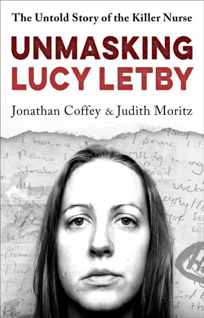 Cover for Moritz, Jonathan Coffey &amp; Judith · Unmasking Lucy Letby: The Untold Story of the Killer Nurse – as seen on BBC Panorama (Hardcover Book) (2024)