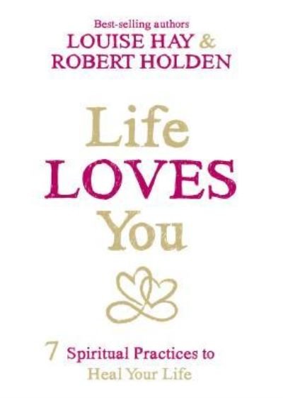 Life Loves You 7 Spiritual Practices to Heal Your Life - Louise L. Hay - Bøger - Hay House, Incorporated - 9781401946166 - 26. april 2016