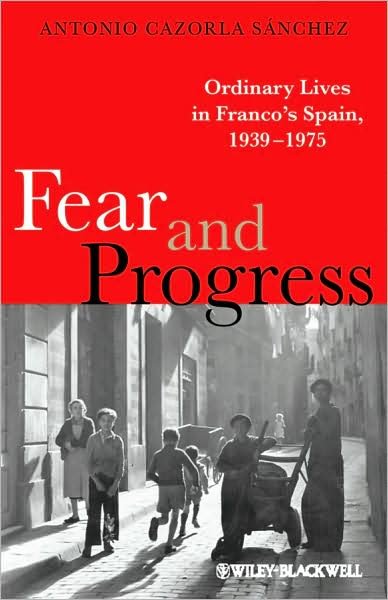 Cover for Cazorla Sanchez, Antonio (Trent University, Canada) · Fear and Progress: Ordinary Lives in Franco's Spain, 1939-1975 - Blackwell Ordinary Lives (Pocketbok) (2009)