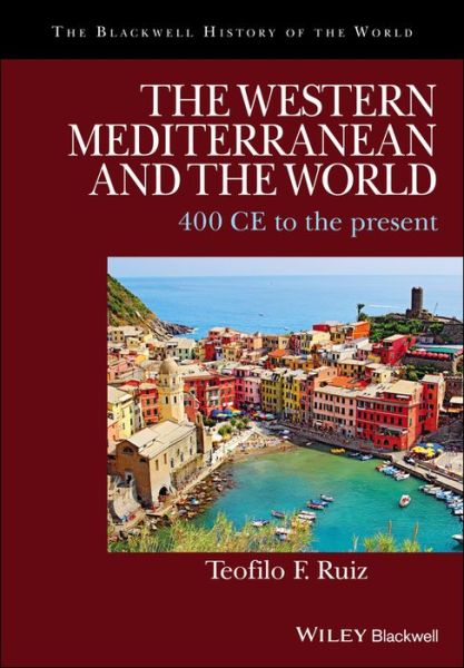 Cover for Teofilo F. Ruiz · The Western Mediterranean and the World: 400 CE to the Present - Blackwell History of the World (Paperback Book) (2017)