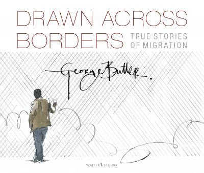 Cover for George Butler · Drawn Across Borders: True Stories of Migration - Walker Studio (Hardcover Book) (2021)