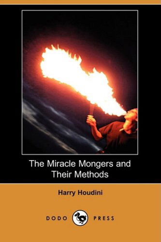 The Miracle Mongers and Their Methods (Dodo Press) - Harry Houdini - Kirjat - Dodo Press - 9781406561166 - perjantai 4. huhtikuuta 2008