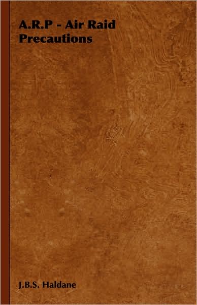 A.r.p - Air Raid Precautions - J.b.s. Haldane - Books - Hesperides Press - 9781406798166 - May 11, 2006