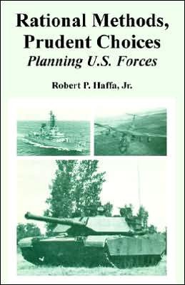 Cover for Haffa, Robert, Jr · Rational Methods, Prudent Choices: Planning U.S. Forces (Taschenbuch) (2005)