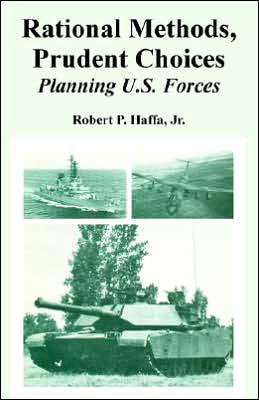 Cover for Haffa, Robert, Jr · Rational Methods, Prudent Choices: Planning U.S. Forces (Paperback Book) (2005)