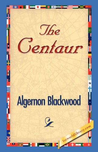 The Centaur - Algernon Blackwood - Boeken - 1st World Library - Literary Society - 9781421829166 - 20 december 2006