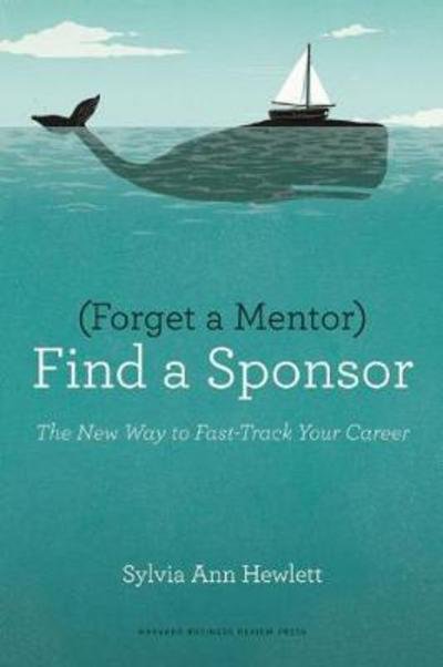 Cover for Sylvia Ann Hewlett · Forget a Mentor, Find a Sponsor: The New Way to Fast-Track Your Career (Paperback Book) (2013)