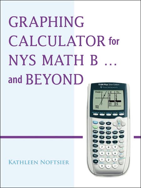 Cover for Kathleen Noftsier · Graphing Calculator for Nys Math B... and Beyond (Paperback Book) (2006)