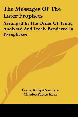 Cover for Charles Foster Kent · The Messages of the Later Prophets: Arranged in the Order of Time, Analyzed and Freely Rendered in Paraphrase (Paperback Book) (2007)