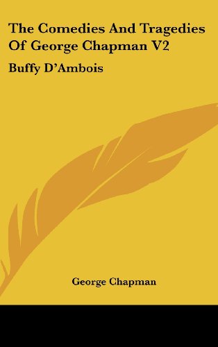 Cover for George Chapman · The Comedies and Tragedies of George Chapman V2: Buffy D'ambois: a Tragedy (1873) (Hardcover Book) (2008)