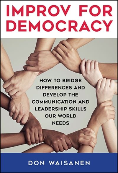 Cover for Don Waisanen · Improv for Democracy: How to Bridge Differences and Develop the Communication and Leadership Skills Our World Needs - SUNY series in New Political Science (Paperback Book) (2021)