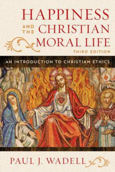 Happiness and the Christian Moral Life: An Introduction to Christian Ethics - Paul J. Wadell - Books - Rowman & Littlefield - 9781442255166 - May 20, 2016