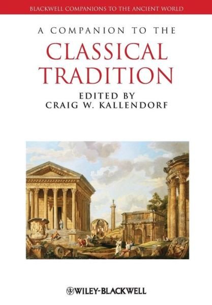 Cover for CW Kallendorf · A Companion to the Classical Tradition - Blackwell Companions to the Ancient World (Paperback Bog) (2010)