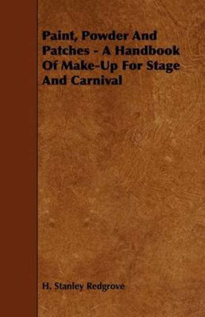 Cover for H Stanley Redgrove · Paint, Powder and Patches - a Handbook of Make-up for Stage and Carnival (Paperback Book) (2009)