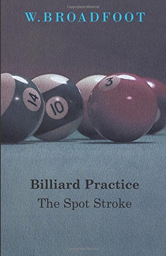 Billiard Practice - the Spot Stroke - W. Broadfoot - Books - Read Country Books - 9781445522166 - July 26, 2010