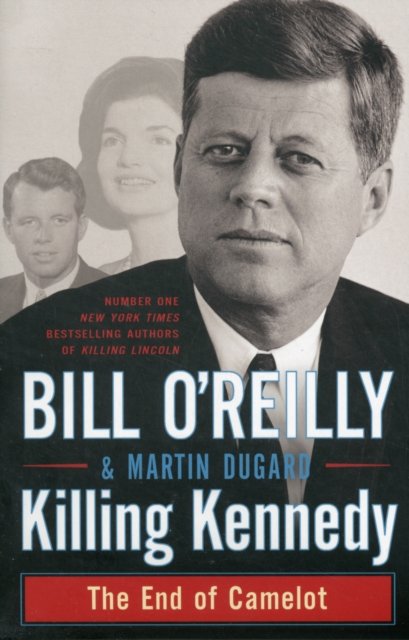 Killing Kennedy: The End of Camelot - Bill O'Reilly - Livros - Pan Macmillan - 9781447234166 - 16 de outubro de 2012