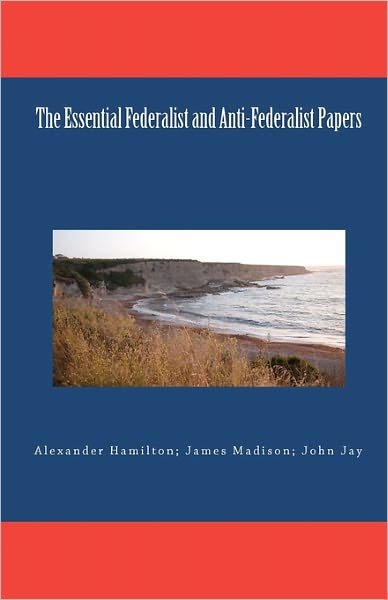 Cover for John Jay · The Essential Federalist and Anti-federalist Papers (Paperback Book) (2009)