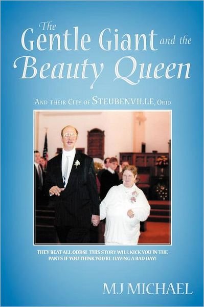 The Gentle Giant and the Beauty Queen: and Their City of Steubenville, Ohio - Mj Michael - Livros - WestBow Press - 9781449735166 - 3 de janeiro de 2012