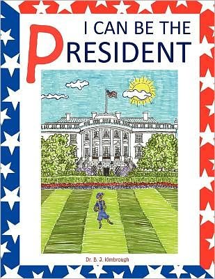 Cover for B J Kimbrough · I Can Be the President (Paperback Book) (2010)