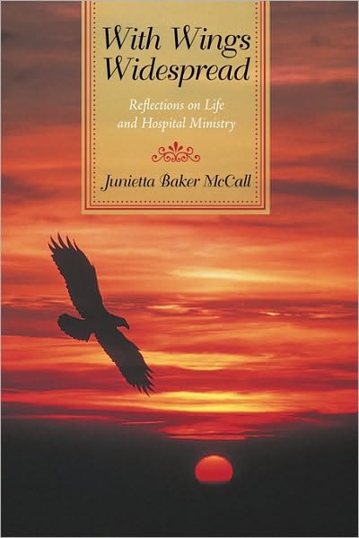 With Wings Widespread: Reflections on Life and Hospital Ministry - Baker Mccall Junietta Baker Mccall - Books - iUniverse - 9781450216166 - March 9, 2010