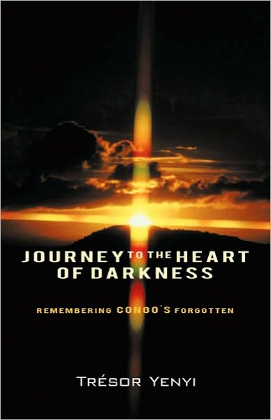 Cover for Tresor Yenyi · Journey to the Heart of Darkness: Remembering Congo's Forgotten (Paperback Book) (2010)