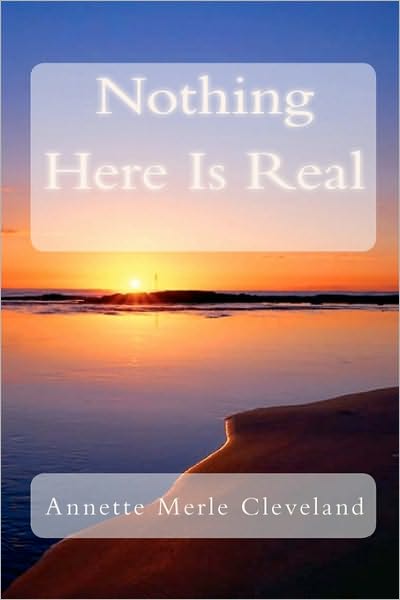 Cover for Annette Merle Cleveland · Nothing Here is Real (Paperback Book) (2010)