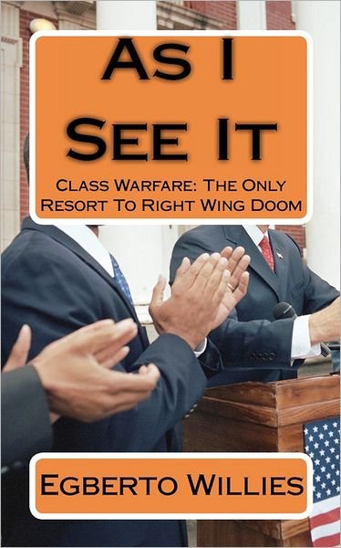 Cover for Egberto Willies · As I See It: Class Warfare: the Only Resort to Right Wing Doom (Pocketbok) (2010)