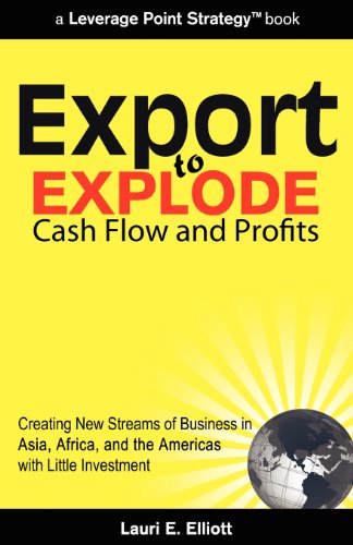 Cover for Lauri E. Elliott · Export to Explode Cash Flow and Profits: Creating New Streams of Business in Asia, Africa, and the Americas with Little Investment (Paperback Book) (2010)