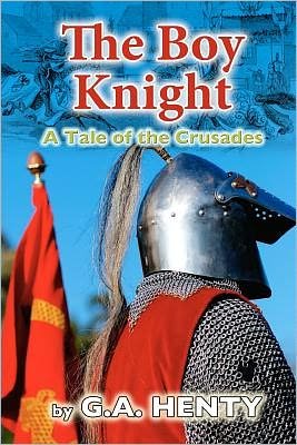 Cover for G. A. Henty · The Boy Knight: a Tale of the Crusades (Paperback Book) (2010)