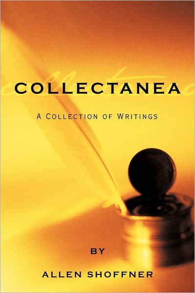 Collectanea: a Collection of Writings - Allen Shoffner - Books - AuthorHouse Publishing - 9781456722166 - July 15, 2011
