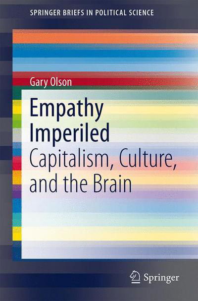 Cover for Gary Olson · Empathy Imperiled: Capitalism, Culture, and the Brain - SpringerBriefs in Political Science (Paperback Book) [2013 edition] (2012)