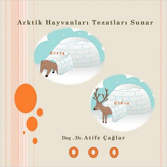 Cover for Atife Caglar · Arktik Hayvanlar Tezatlar Sunar (Paperback Book) [Turkish edition] (2012)