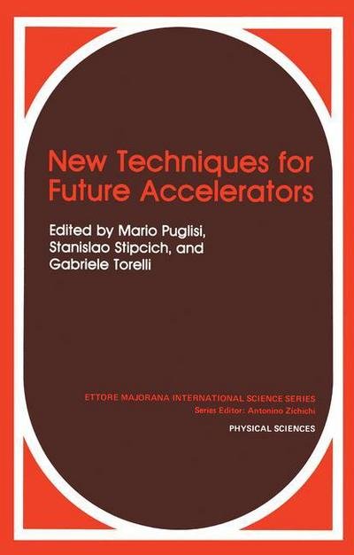 New Techniques for Future Accelerators - Ettore Majorana International Science Series - Mario Puglisi - Kirjat - Springer-Verlag New York Inc. - 9781468491166 - torstai 27. joulukuuta 2012