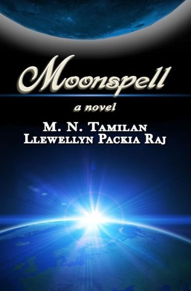 Cover for M N Tamilan · Moonspell: Moonspell is an Incredible Journey in Time and Space of a Woman to Fulfill Her Dream of Touching the Moon. Join Her Travel from California ... and What It Means for the Future of Humanity. (Paperback Book) (2012)