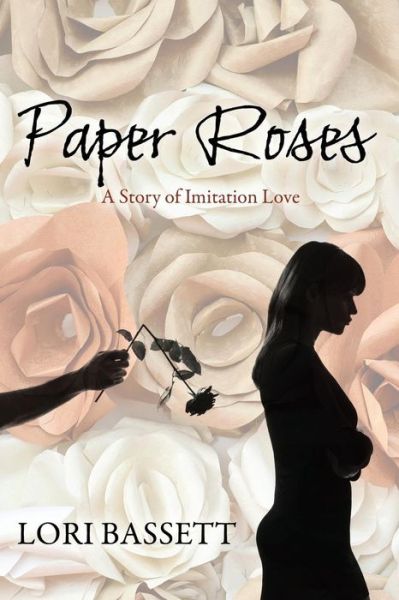 Cover for Lori Bassett · Paper Roses: A Story of Imitation Love (Paperback Book) (2015)