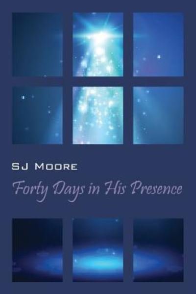 Cover for Sj Moore · Forty Days In His Presence (Pocketbok) (2016)