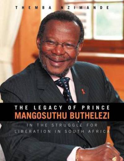 Cover for Themba Nzimande · The Legacy of Prince Mangosuthu Buthelezi: in the Struggle for Liberation in South Africa (Paperback Book) (2012)