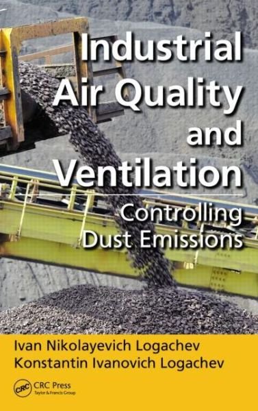 Cover for Logachev, Ivan Nikolayevich (Belgorod State Technological University, Russia) · Industrial Air Quality and Ventilation: Controlling Dust Emissions (Hardcover bog) (2014)