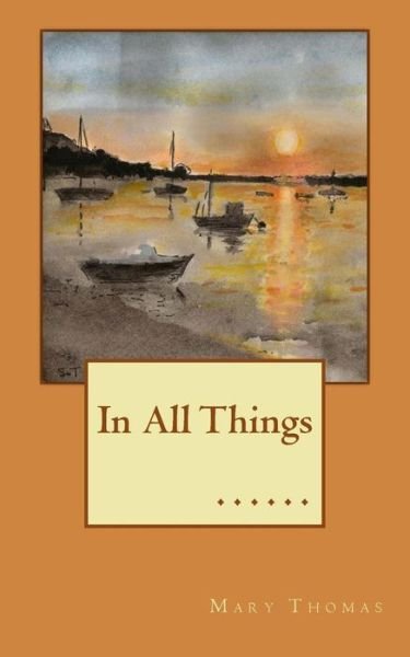 Cover for Mary Thomas · In All Things (Taschenbuch) (2013)