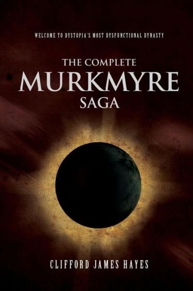 Cover for Clifford James Hayes · The Complete Murkmyre Saga - Murkmyre Saga (Paperback Book) (2013)
