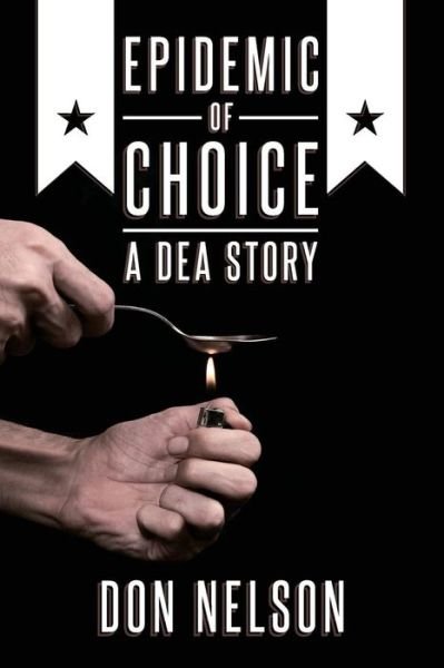 Cover for Don Nelson · Epidemic of Choice - A DEA Story (Taschenbuch) (2013)
