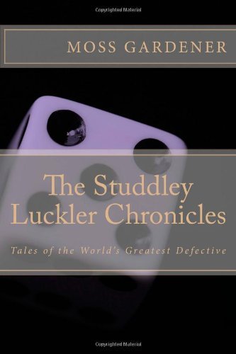 Cover for Moss Gardener · The Studdley Luckler Chronicles: Tales of the World's Greatest Defective (Paperback Book) (2013)