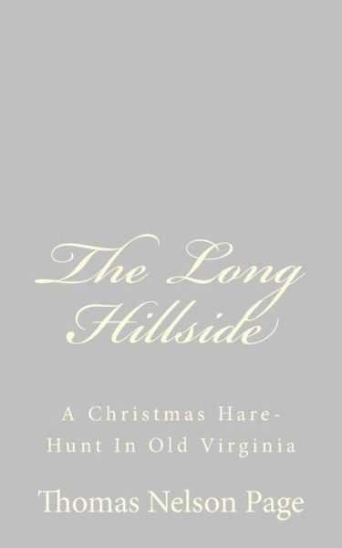 Cover for Thomas Nelson Page · The Long Hillside: a Christmas Hare-hunt in Old Virginia (Paperback Book) (2013)