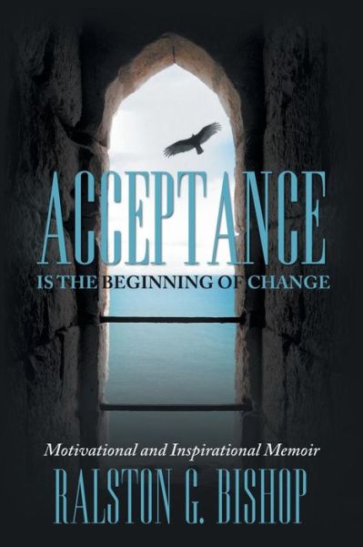 Cover for Ralston G. Bishop · Acceptance is the Beginning of Change: Motivational and Inspirational Memoir (Paperback Book) (2014)