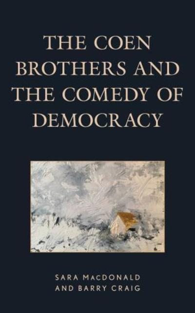 Cover for Sara MacDonald · The Coen Brothers and the Comedy of Democracy - Politics, Literature, &amp; Film (Gebundenes Buch) (2018)