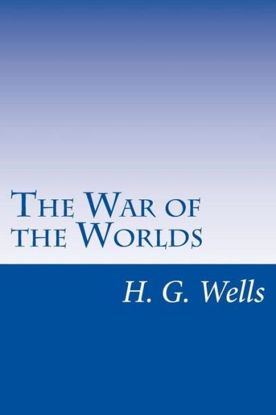 The War of the Worlds - H G Wells - Books - Createspace - 9781499318166 - May 1, 2014