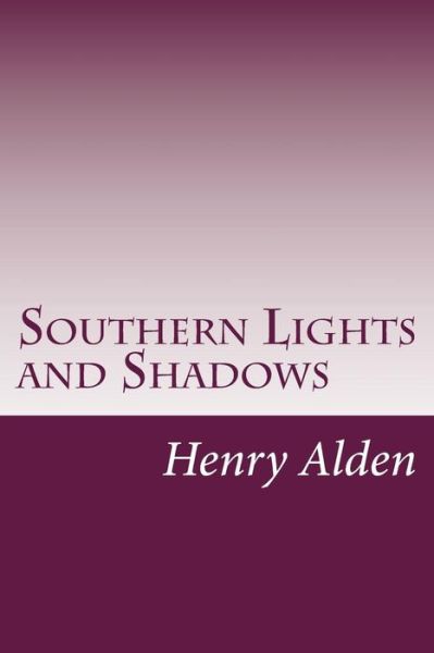 Cover for Henry Mills Alden · Southern Lights and Shadows (Paperback Book) (2014)